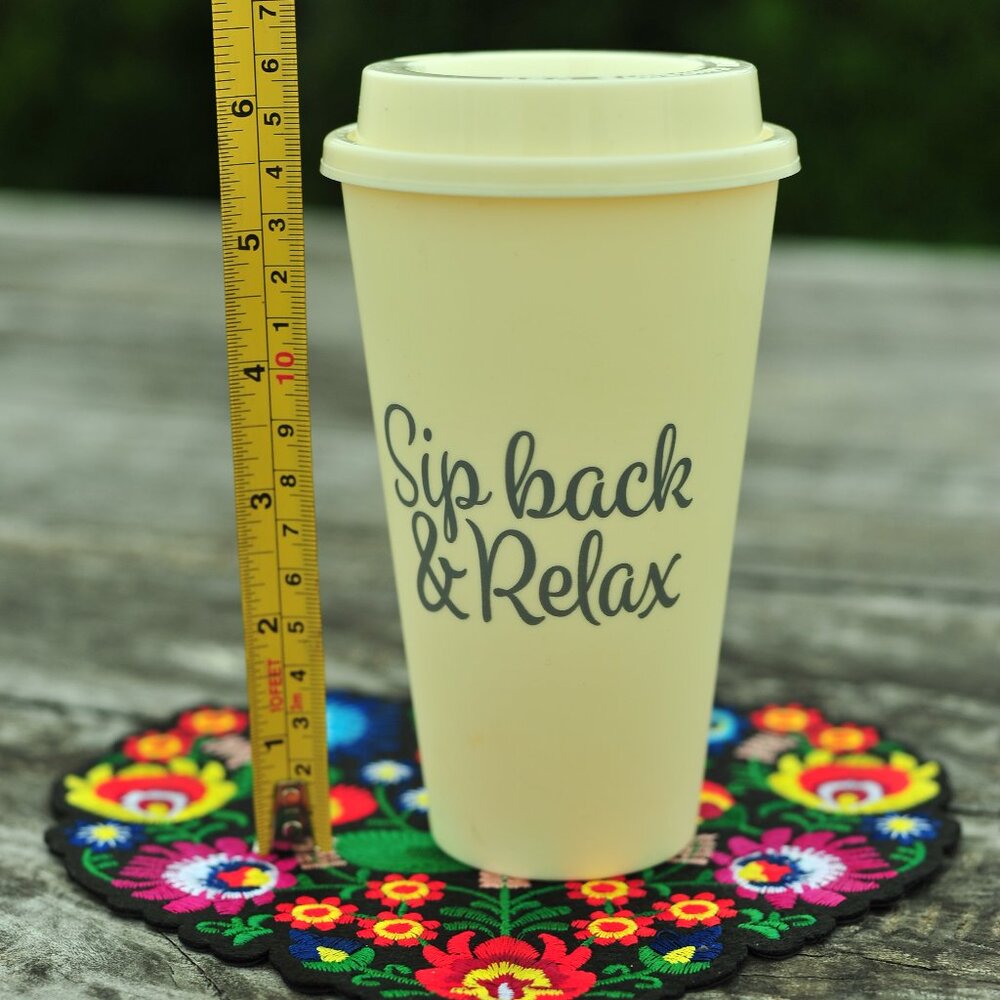 Sip Back And Relax Reusable Coffee Take out Cup Dishwasher Safe